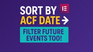 Sort Elementor Posts by ACF Date Plugin